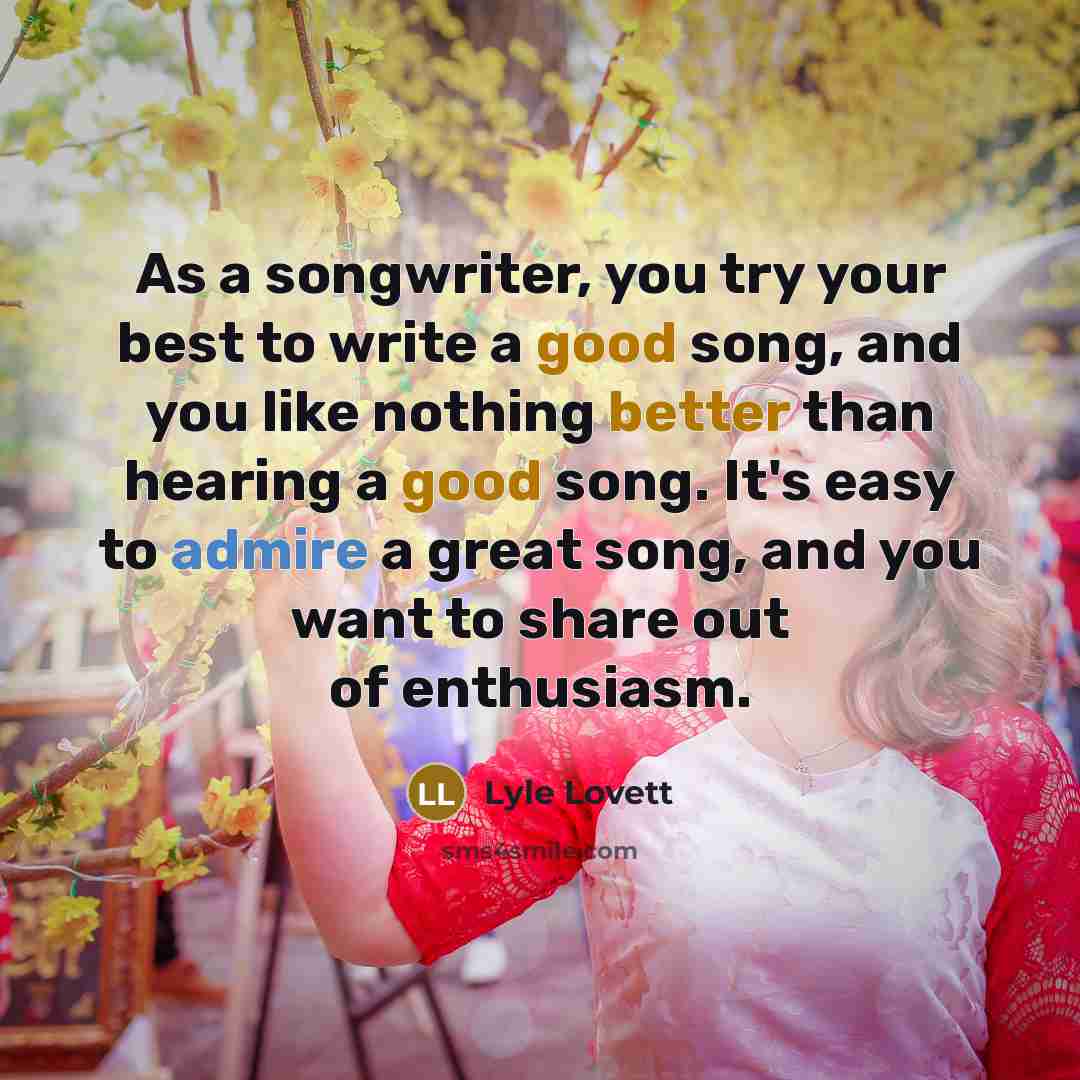 “As a songwriter, you try your best to write a…” quote by Lyle Lovett