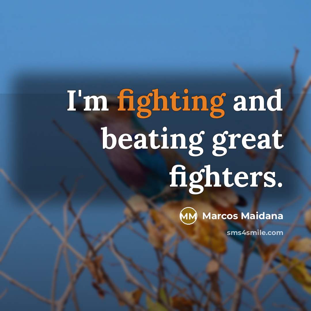“I'm fighting and beating great fighters.…” quote by Marcos Maidana
