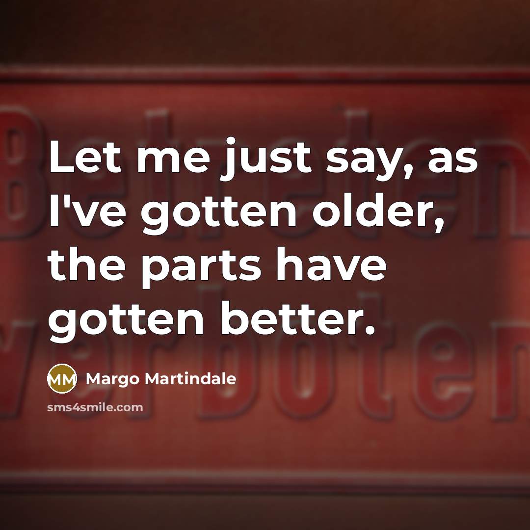 “Let me just say, as I've gotten older, the parts…” quote by Margo Martindale