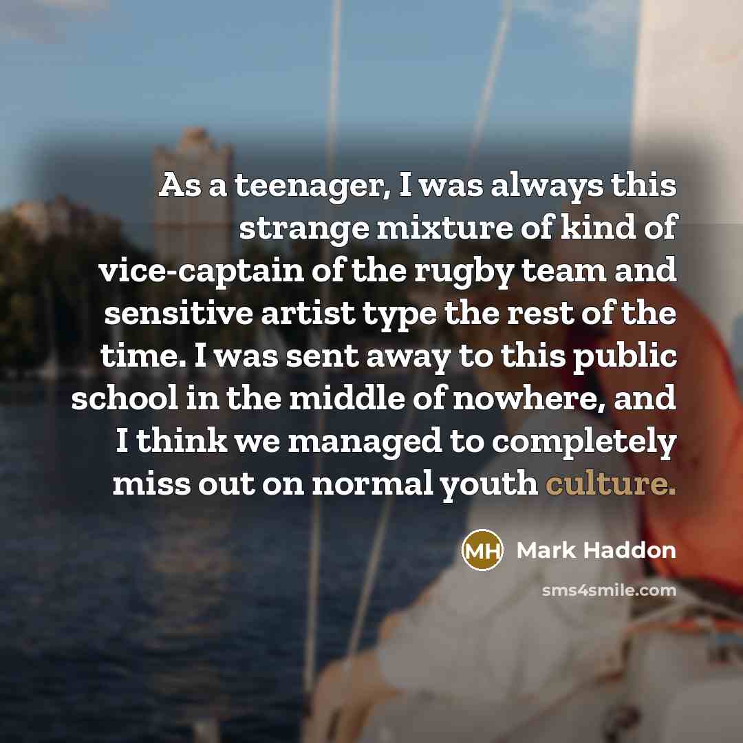 “As a teenager, I was always this strange mixture of…” quote by Mark Haddon