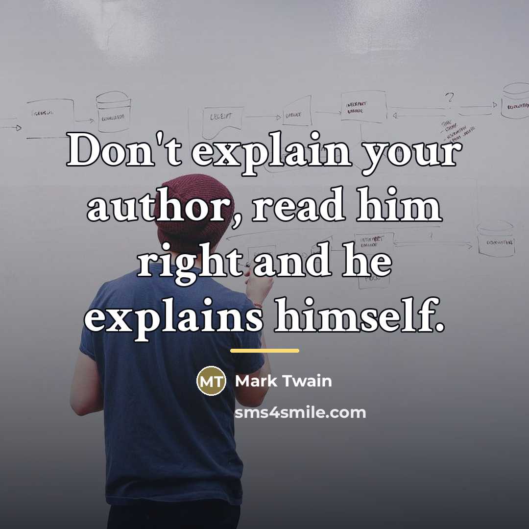 “Don't explain your author, read him right and he explains…” quote by Mark Twain