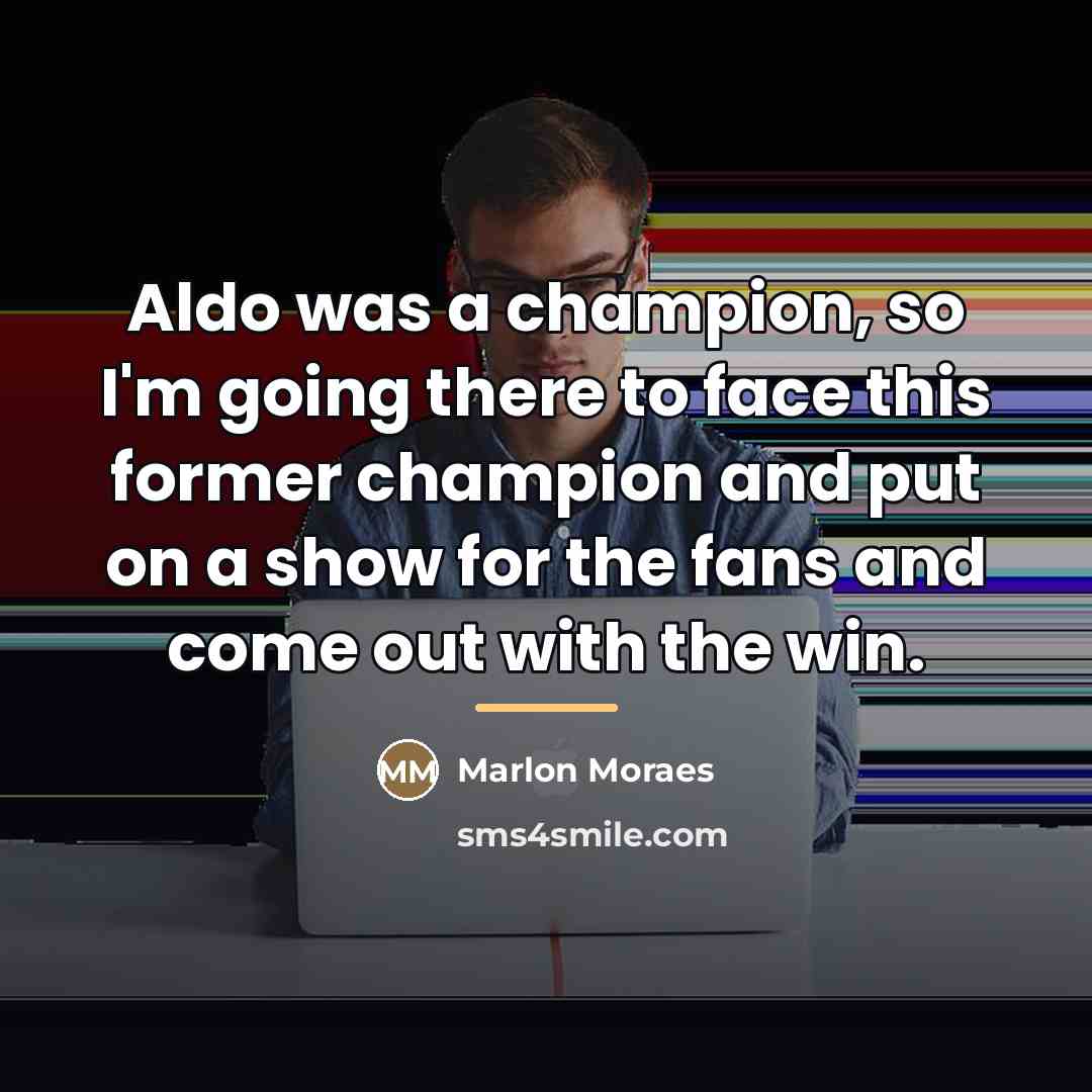 “Aldo was a champion, so I'm going there to face…” quote by Marlon Moraes