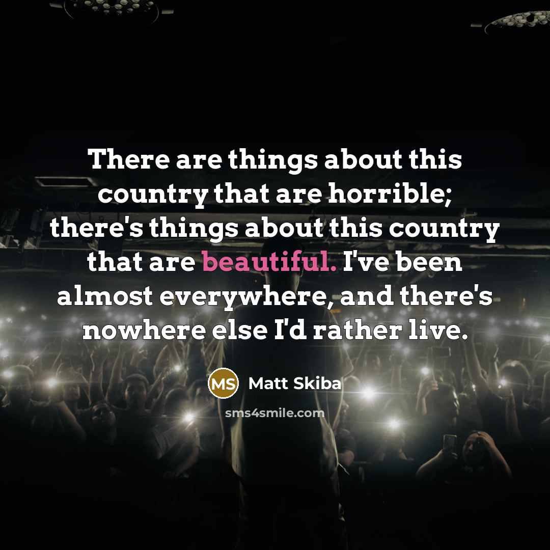 “There are things about this country that are horrible; there's…” quote by Matt Skiba