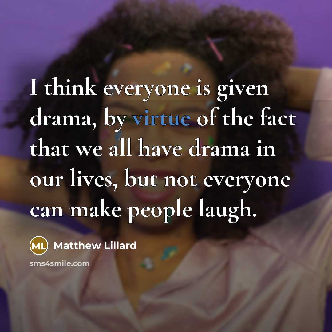 “I think everyone is given drama, by virtue of the…” quote by Matthew Lillard