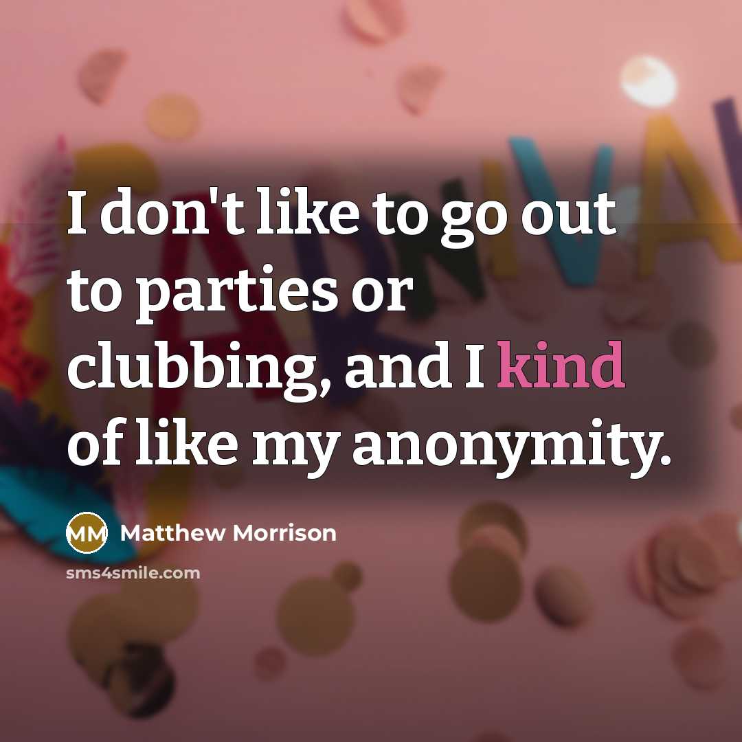 “I don't like to go out to parties or clubbing,…” quote by Matthew Morrison