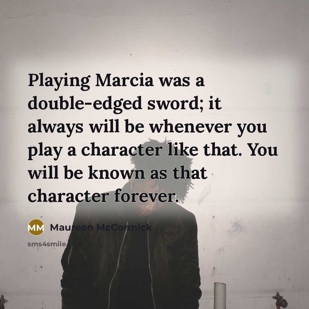 “Playing Marcia was a double-edged sword; it always will be…” quote by Maureen McCormick