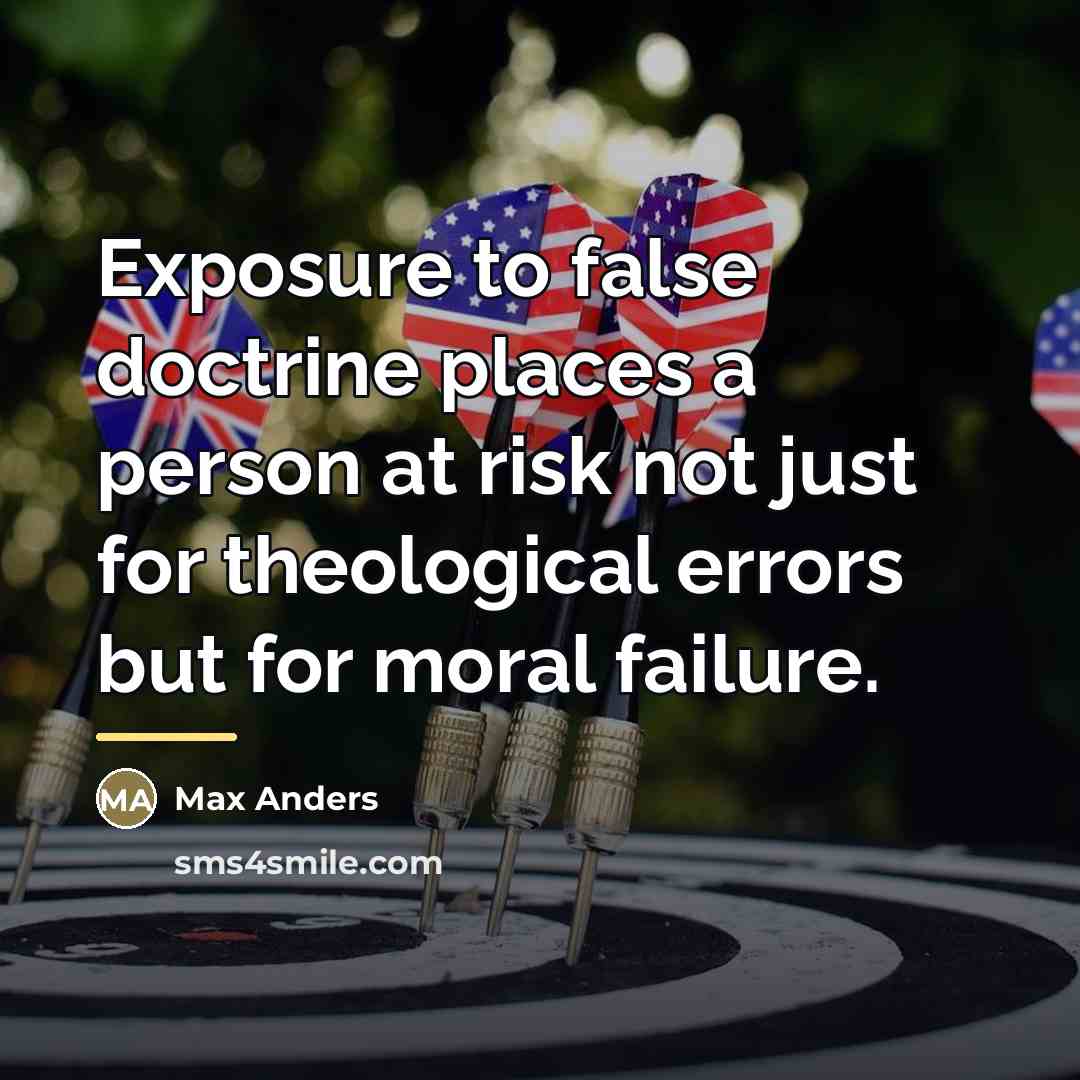 “Exposure to false doctrine places a person at risk not…” quote by Max Anders
