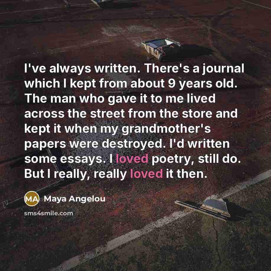 “I've always written. There's a journal which I kept from…” quote by Maya Angelou