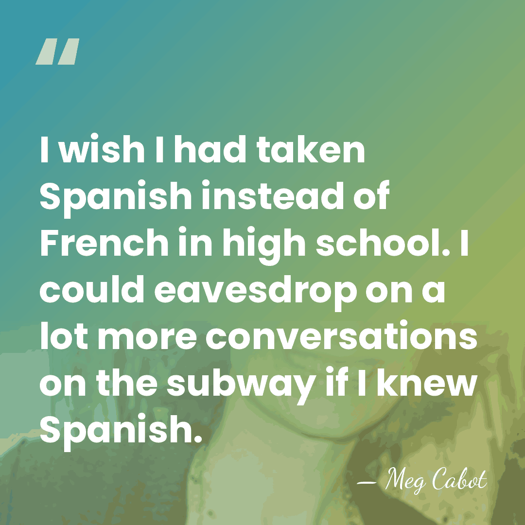 I wish I had taken Spanish instead of French in high school.&hellip; - Meg Cabot