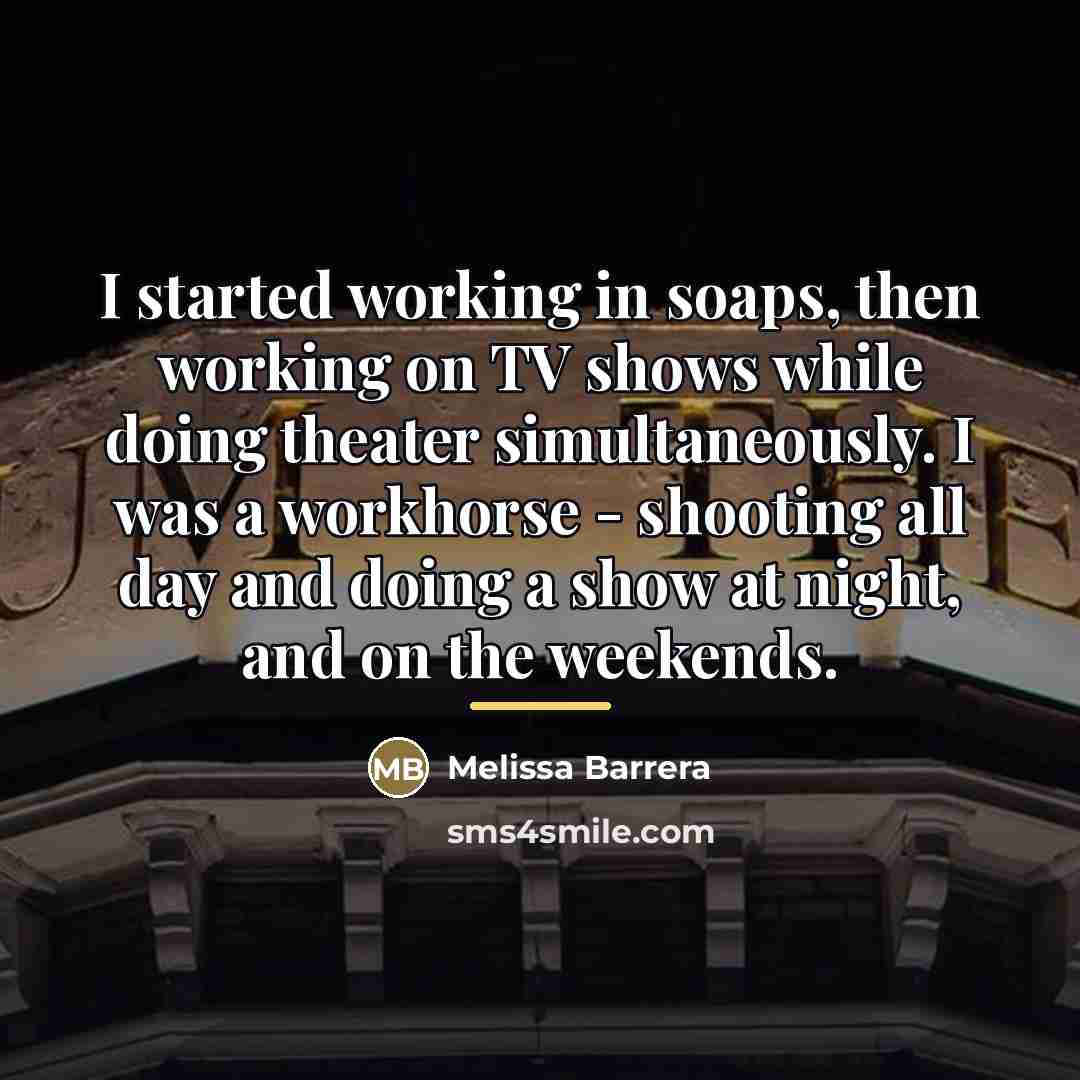“I started working in soaps, then working on TV shows…” quote by Melissa Barrera
