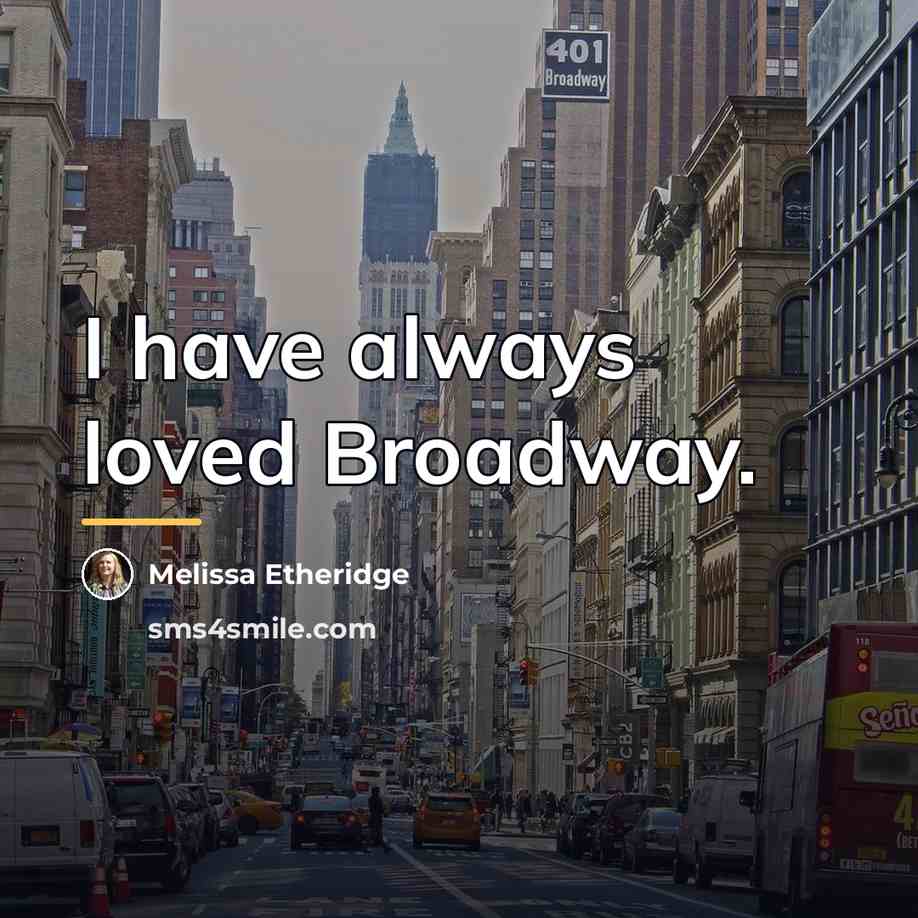 “I have always loved Broadway.…” quote by Melissa Etheridge