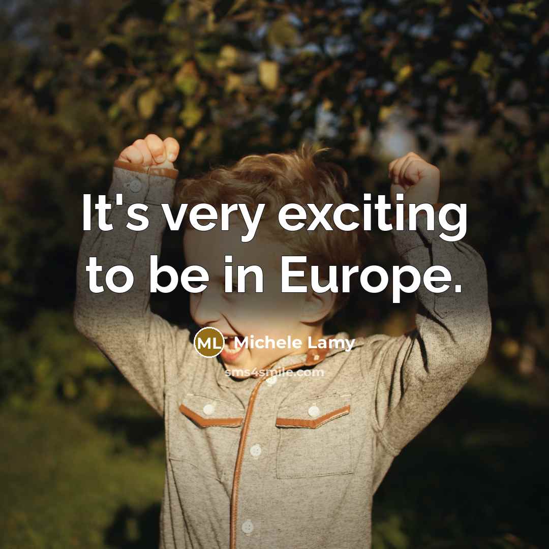 “It's very exciting to be in Europe.…” quote by Michele Lamy