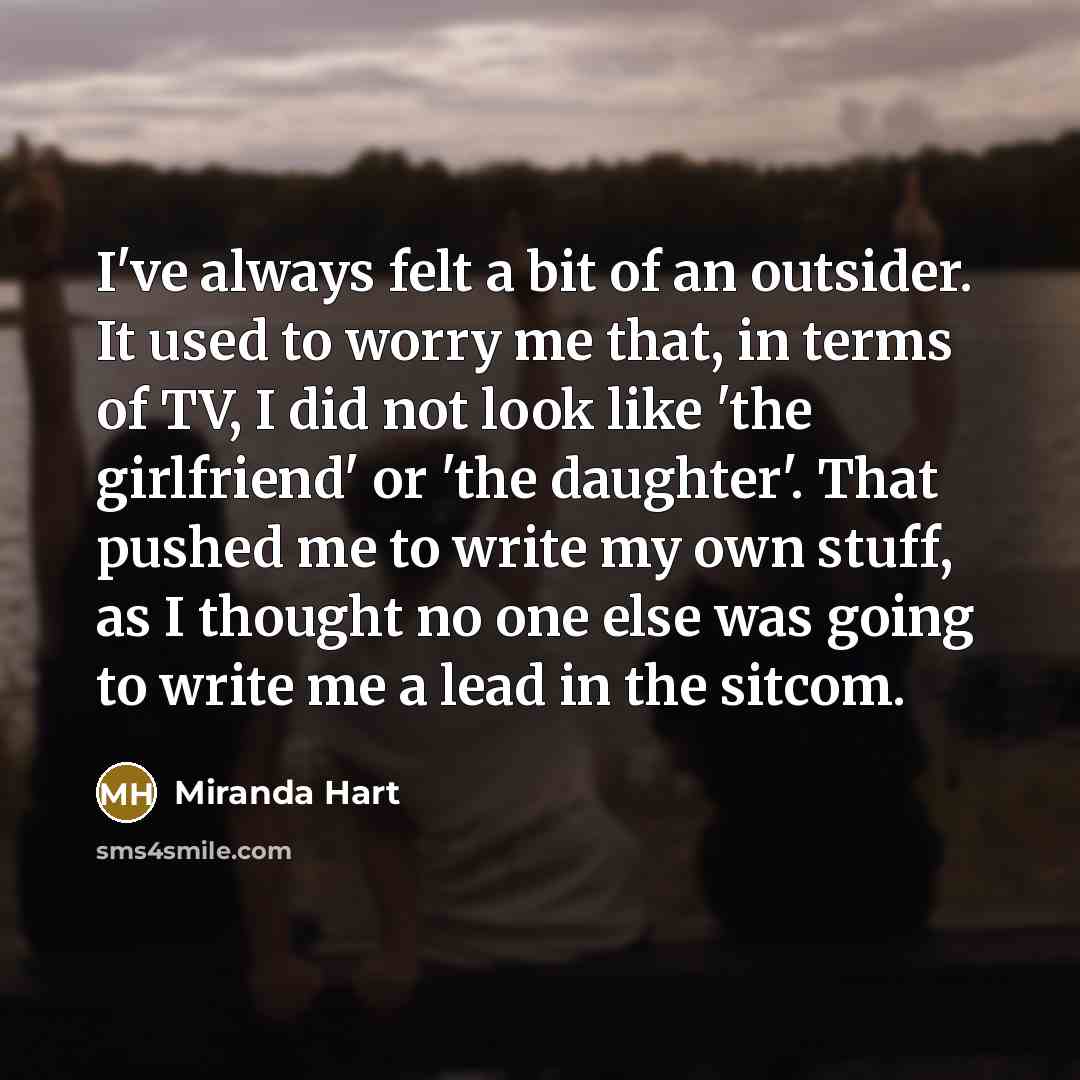“I've always felt a bit of an outsider. It used…” quote by Miranda Hart