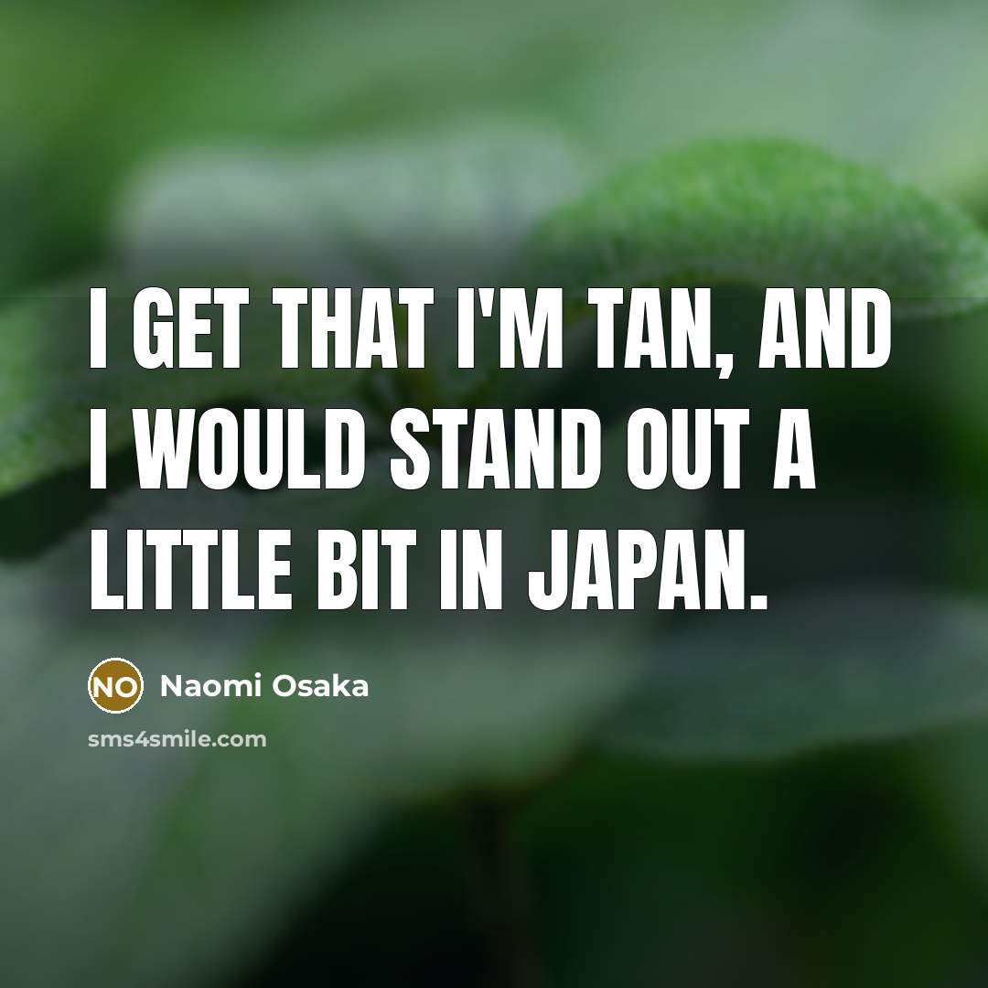 “I get that I'm tan, and I would stand out…” quote by Naomi Osaka