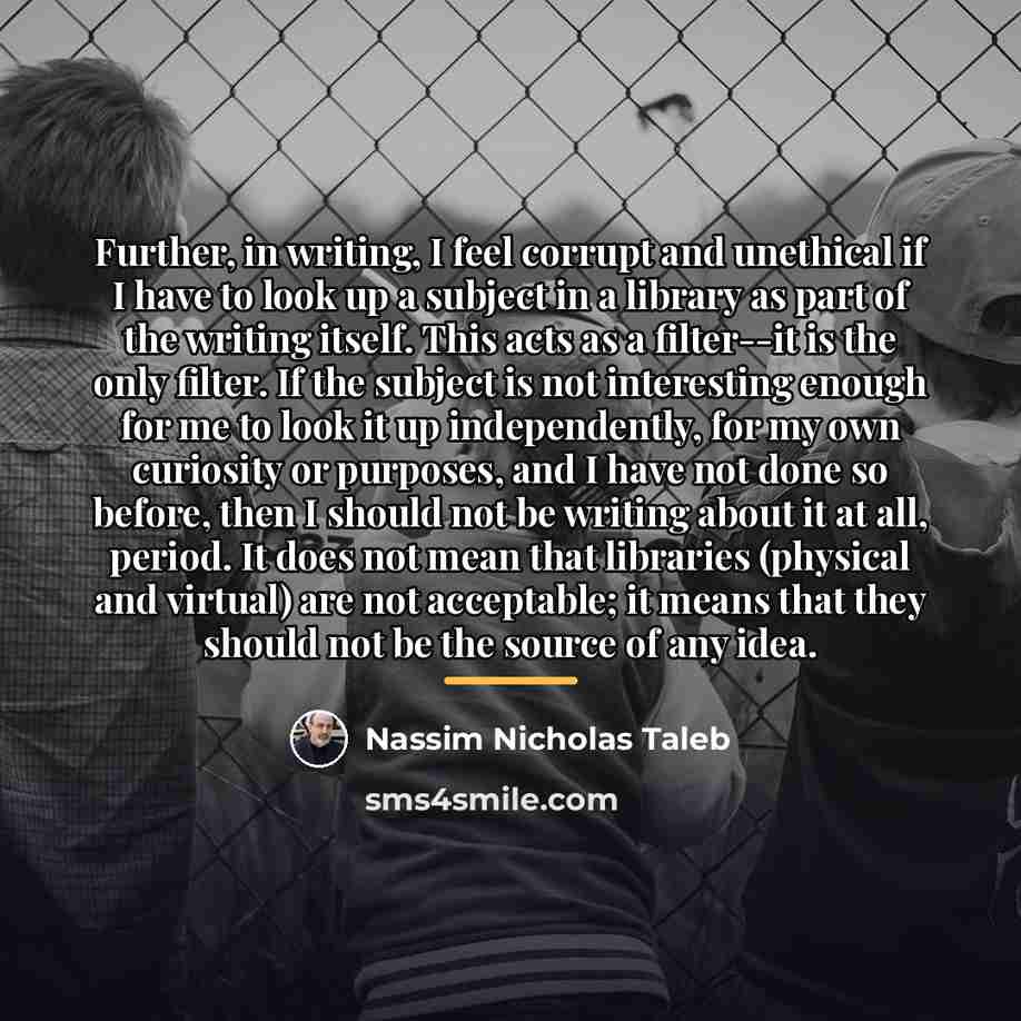 “Further, in writing, I feel corrupt and unethical if I…” quote by Nassim Nicholas Taleb