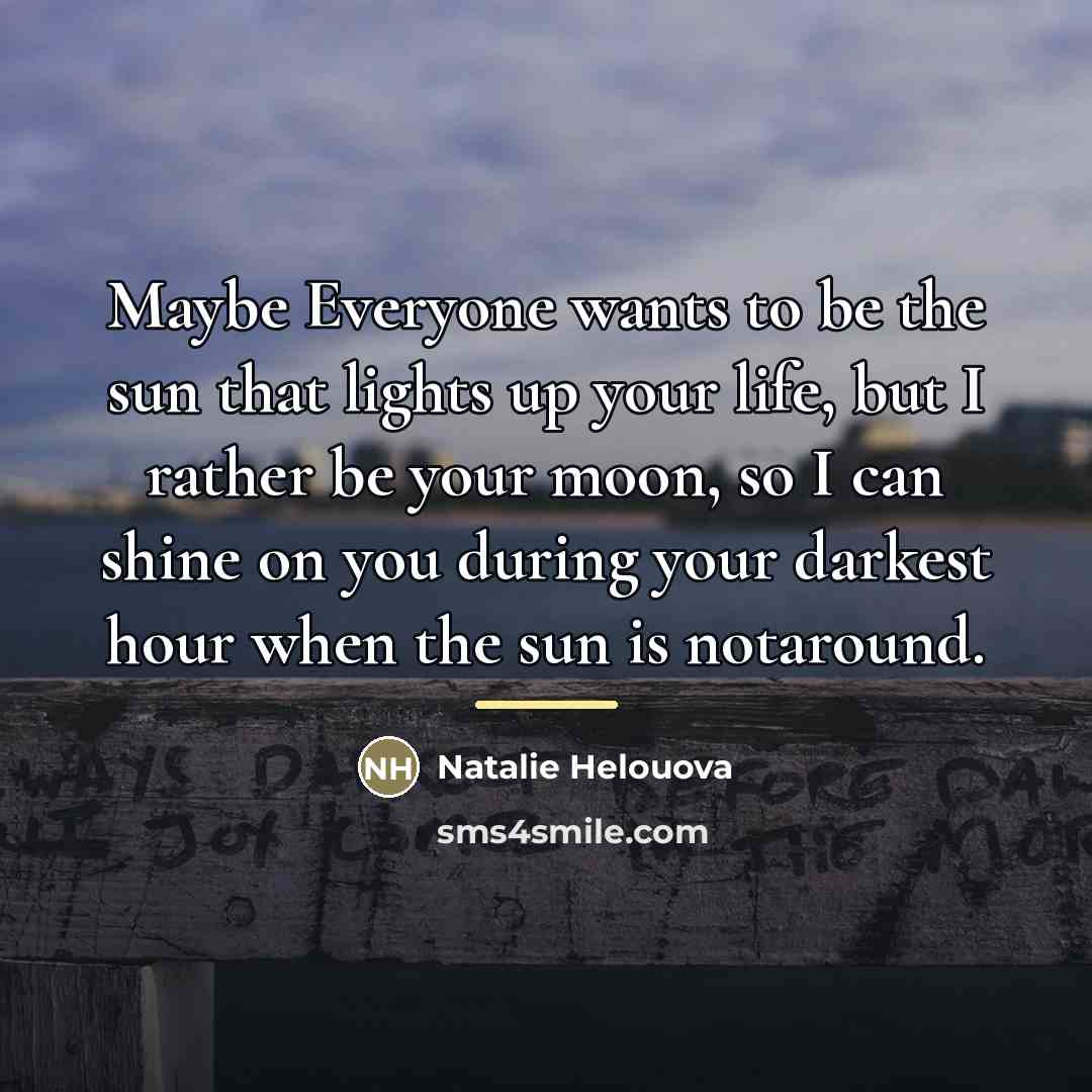 “Maybe Everyone wants to be the sun that lights up…” quote by Natalie Helouova