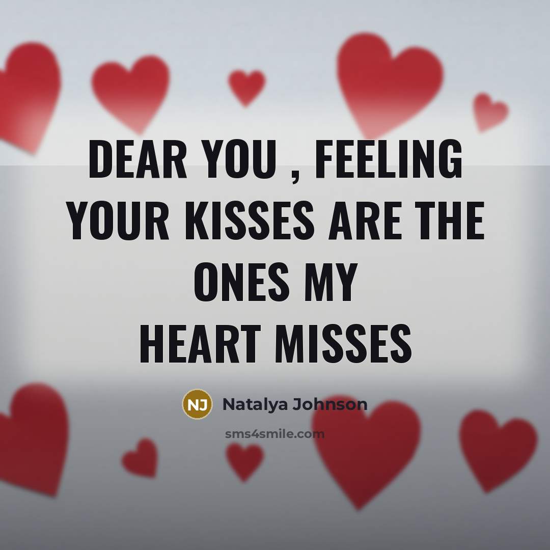 “Dear you , feeling your kisses are the ones my…” quote by Natalya Johnson