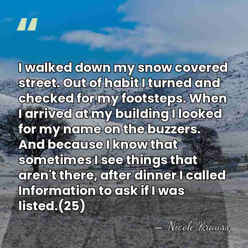 I walked down my snow covered street. Out of habit I turned&hellip; - Nicole Krauss