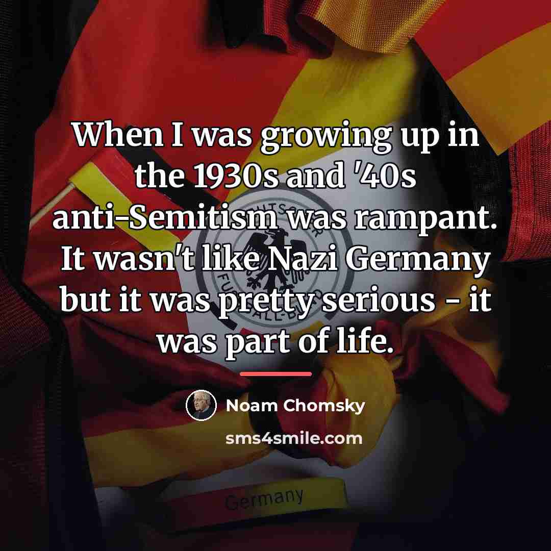 “When I was growing up in the 1930s and '40s…” quote by Noam Chomsky