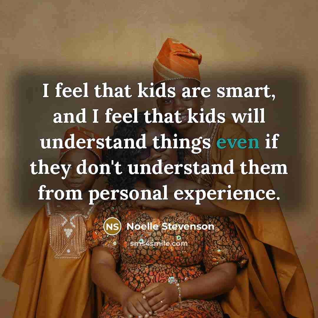 “I feel that kids are smart, and I feel that…” quote by Noelle Stevenson