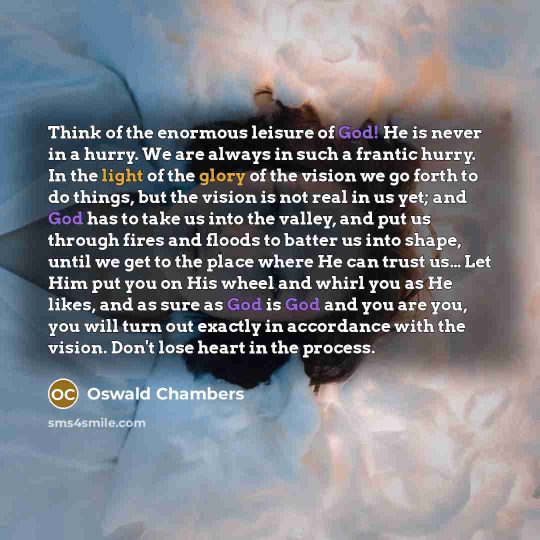 “Think of the enormous leisure of God! He is never…” quote by Oswald Chambers