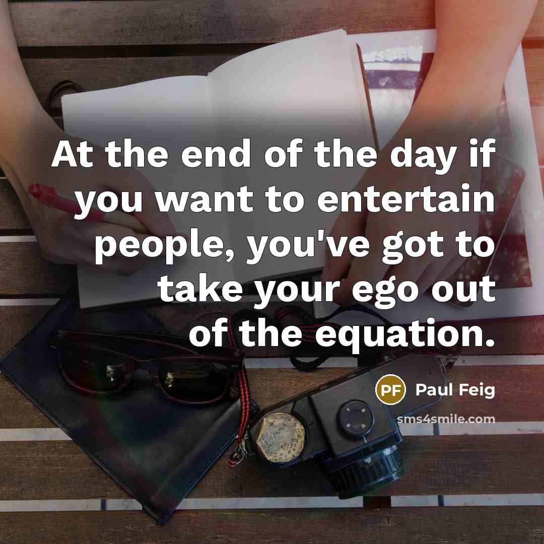“At the end of the day if you want to…” quote by Paul Feig