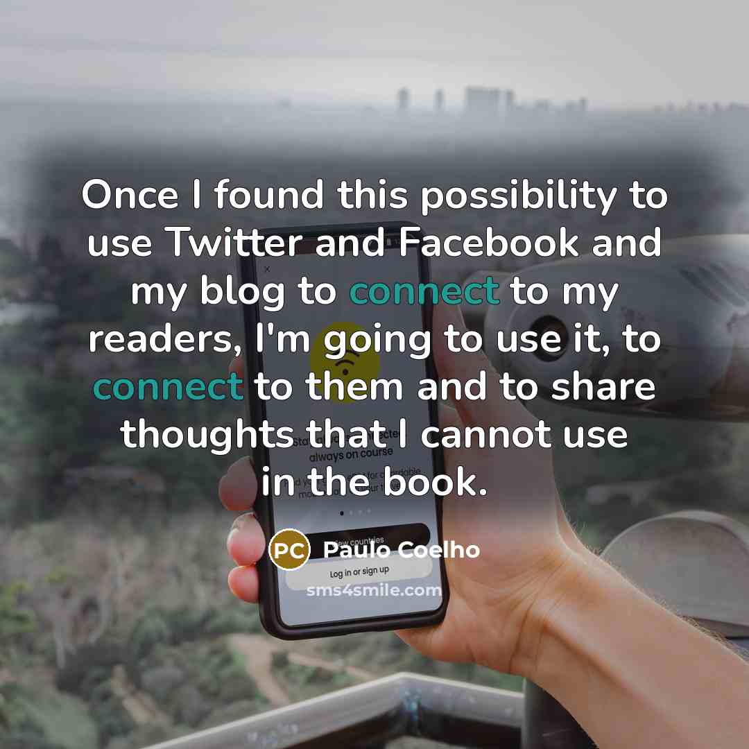 “Once I found this possibility to use Twitter and Facebook…” quote by Paulo Coelho