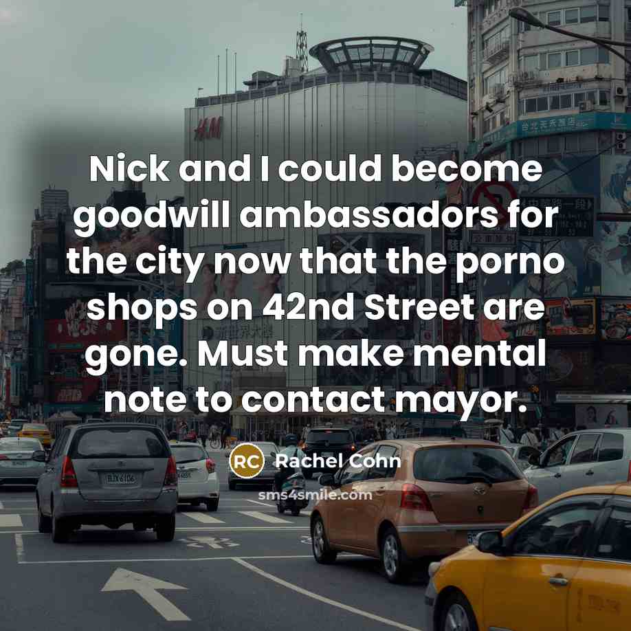 “Nick and I could become goodwill ambassadors for the city…” quote by Rachel Cohn