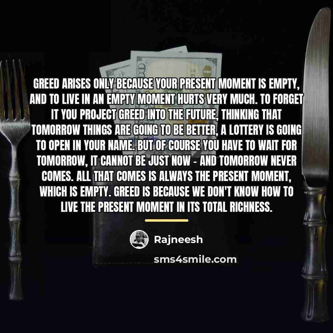 “Greed arises only because your present moment is empty, and…” quote by Rajneesh