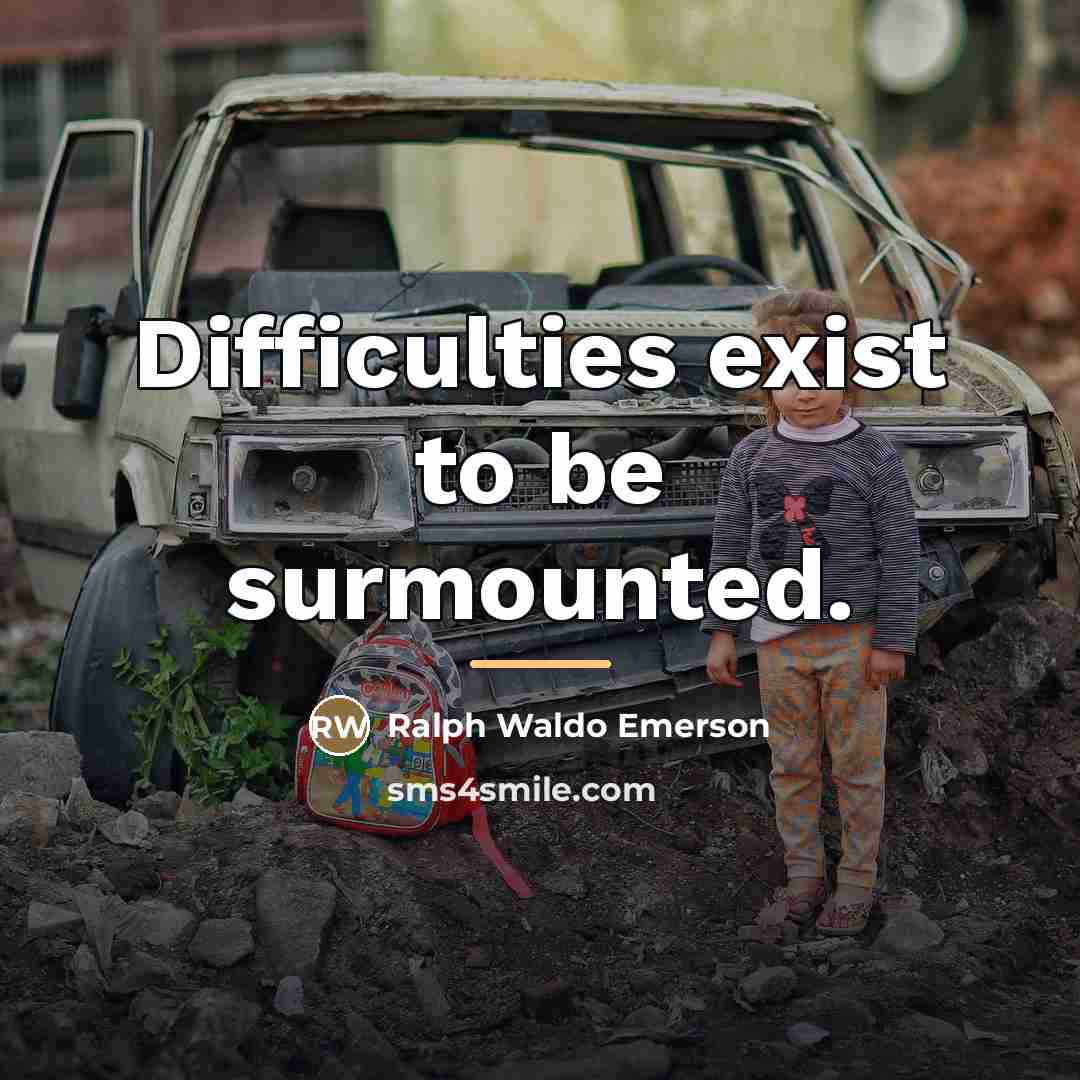 “Difficulties exist to be surmounted.…” quote by Ralph Waldo Emerson
