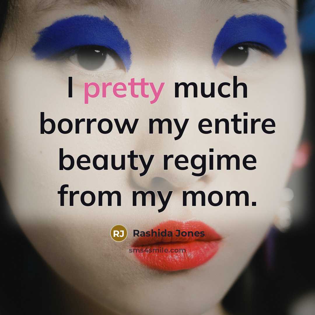 “I pretty much borrow my entire beauty regime from my…” quote by Rashida Jones