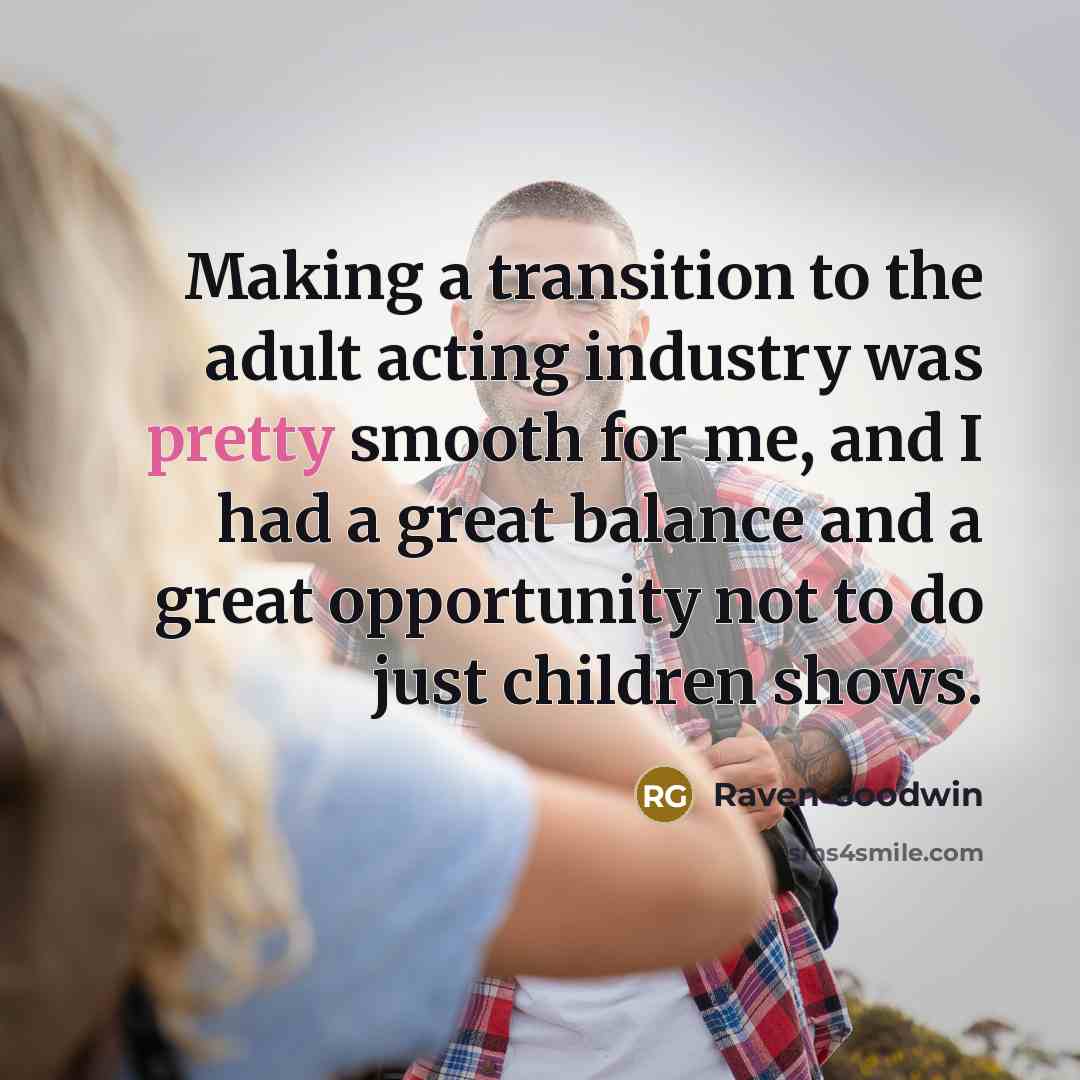 “Making a transition to the adult acting industry was pretty…” quote by Raven Goodwin