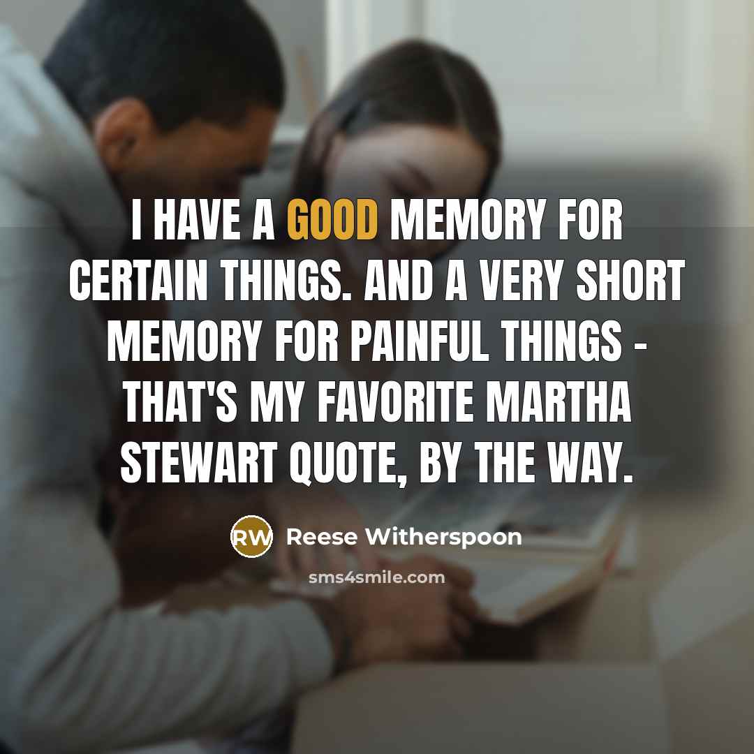 “I have a good memory for certain things. And a…” quote by Reese Witherspoon