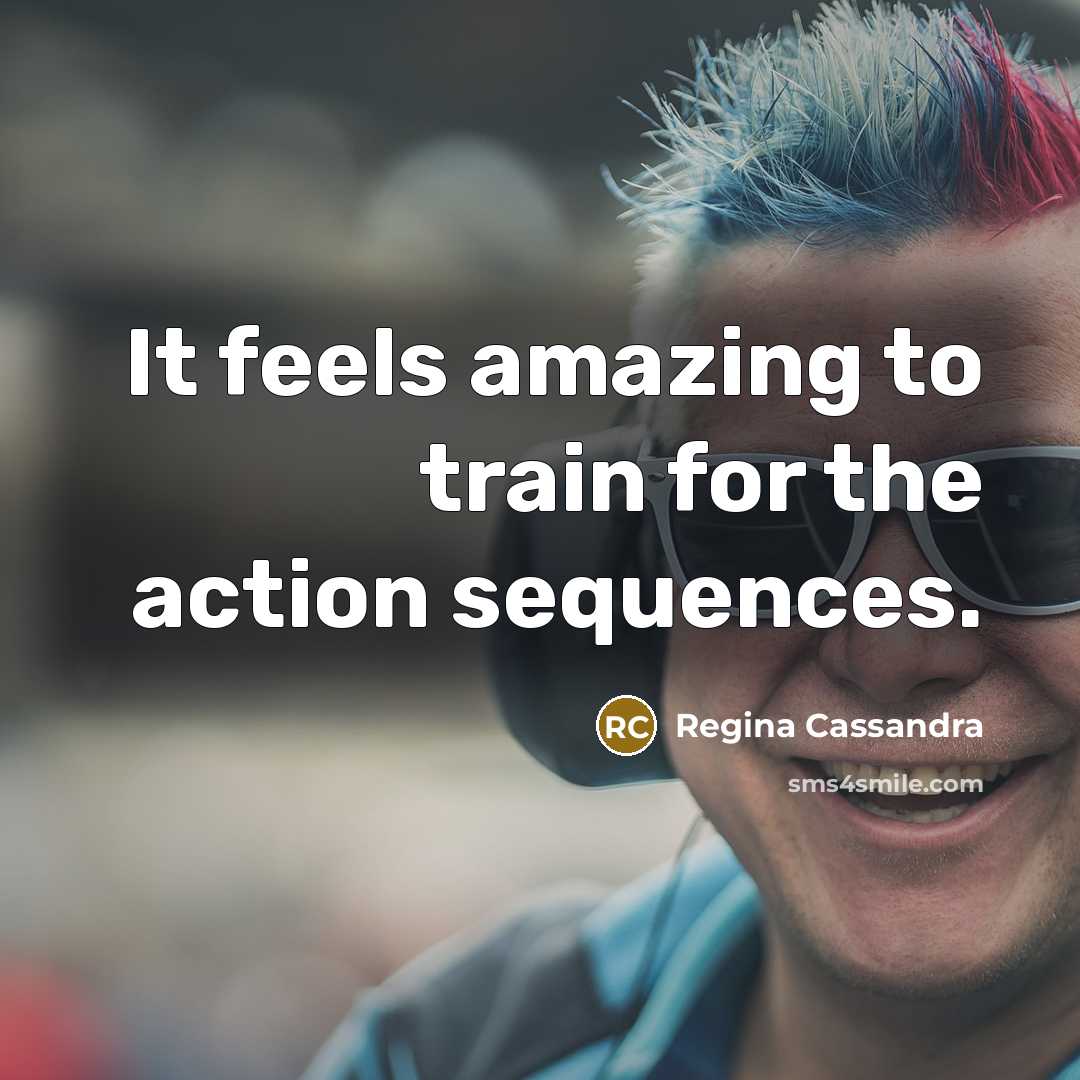 “It feels amazing to train for the action sequences.…” quote by Regina Cassandra