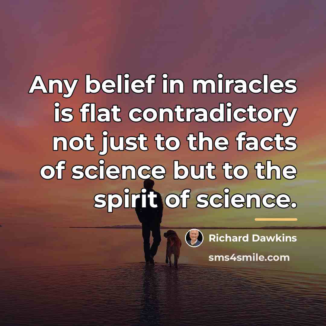 “Any belief in miracles is flat contradictory not just to…” quote by Richard Dawkins