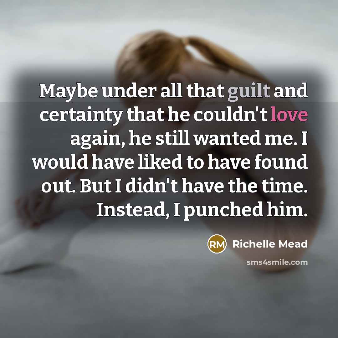 “Maybe under all that guilt and certainty that he couldn't…” quote by Richelle Mead