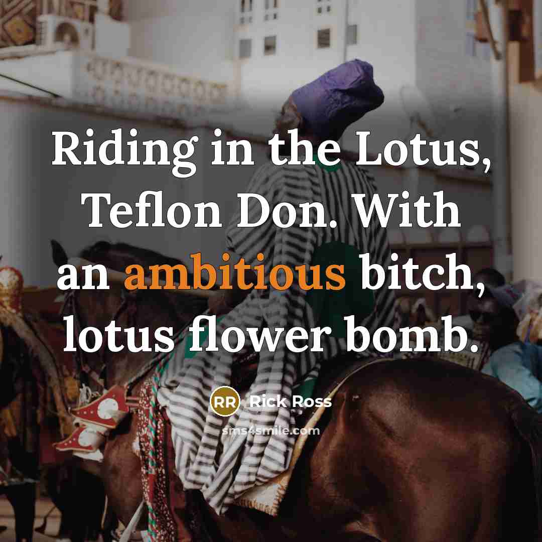 “Riding in the Lotus, Teflon Don. With an ambitious bitch,…” quote by Rick Ross