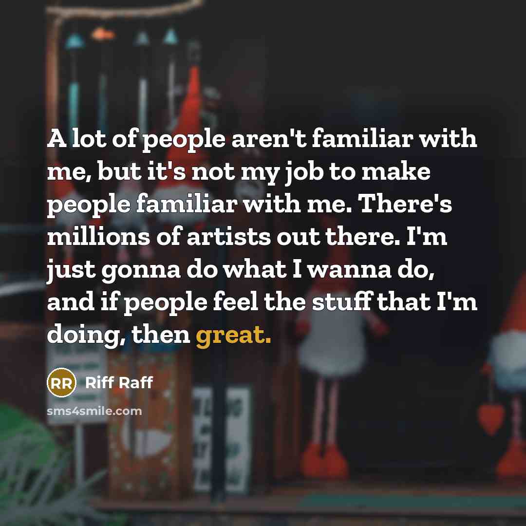 “A lot of people aren't familiar with me, but it's…” quote by Riff Raff
