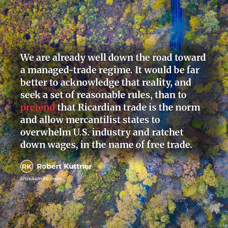 “We are already well down the road toward a managed-trade…” quote by Robert Kuttner