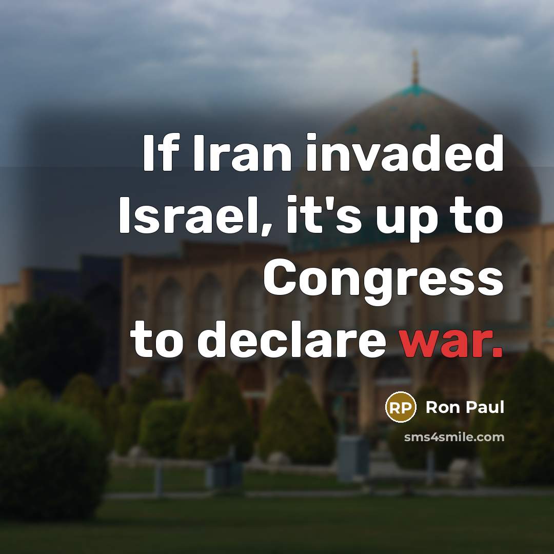 “If Iran invaded Israel, it's up to Congress to declare…” quote by Ron Paul