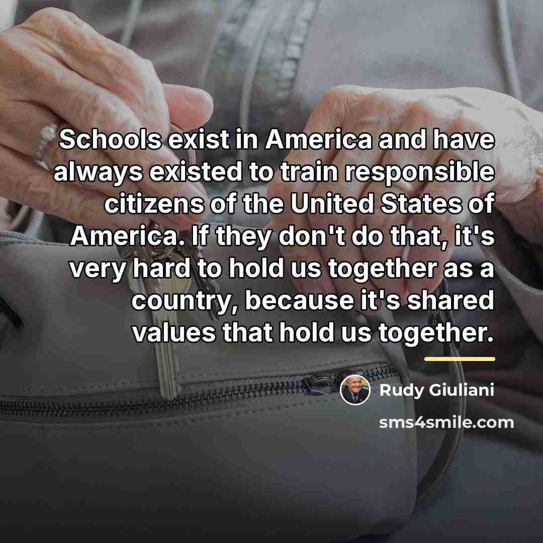 “Schools exist in America and have always existed to train…” quote by Rudy Giuliani