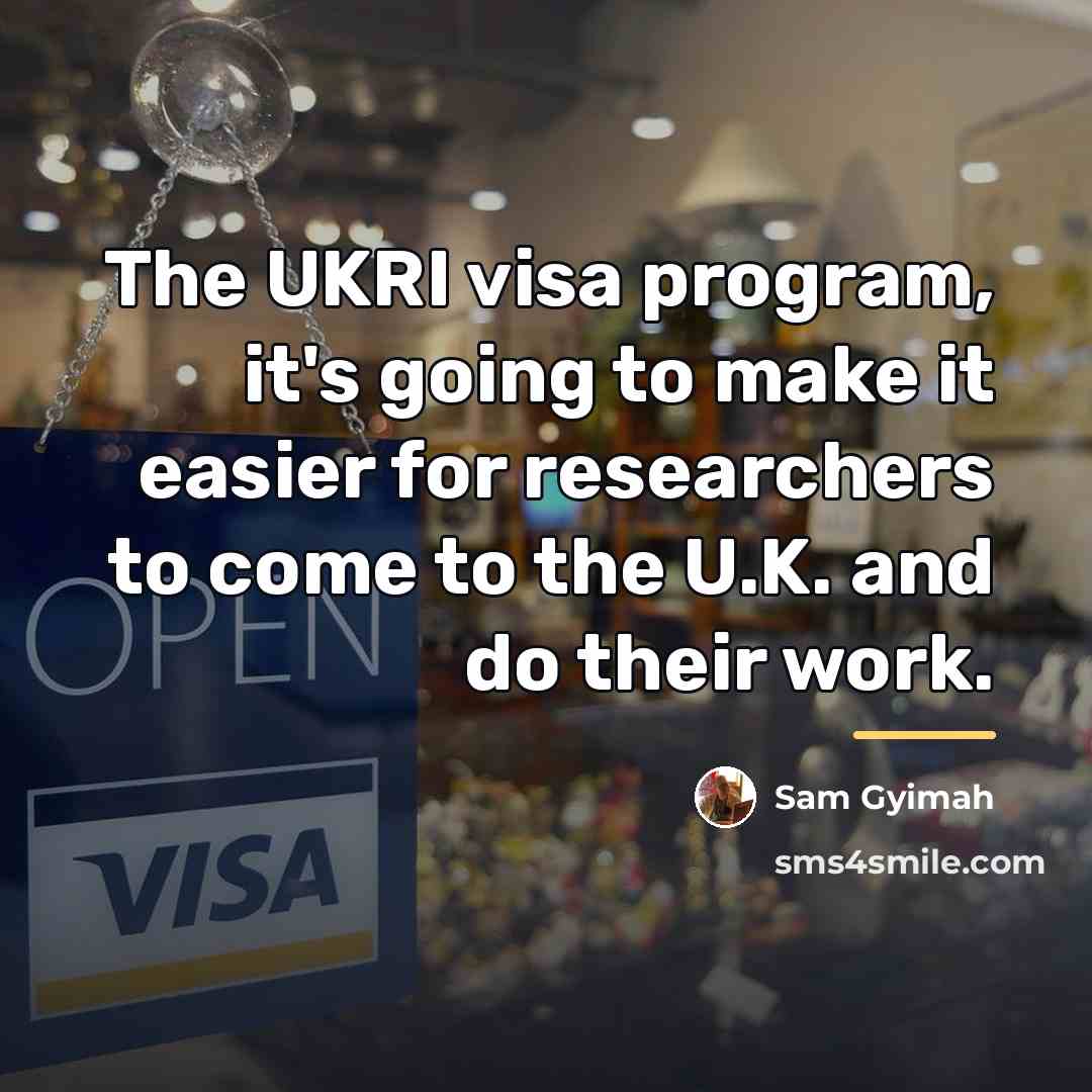 “The UKRI visa program, it's going to make it easier…” quote by Sam Gyimah