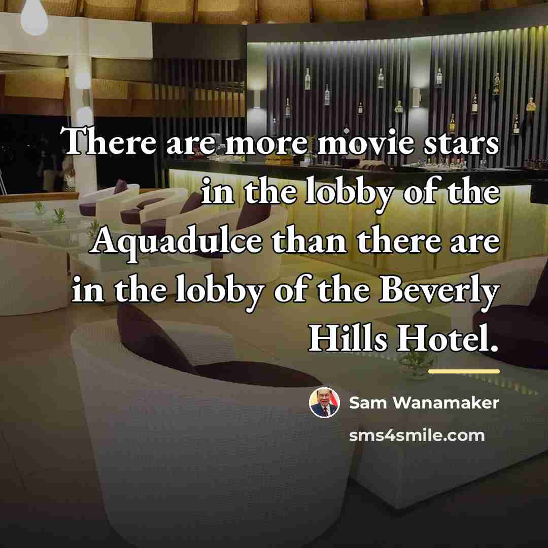 “There are more movie stars in the lobby of the…” quote by Sam Wanamaker