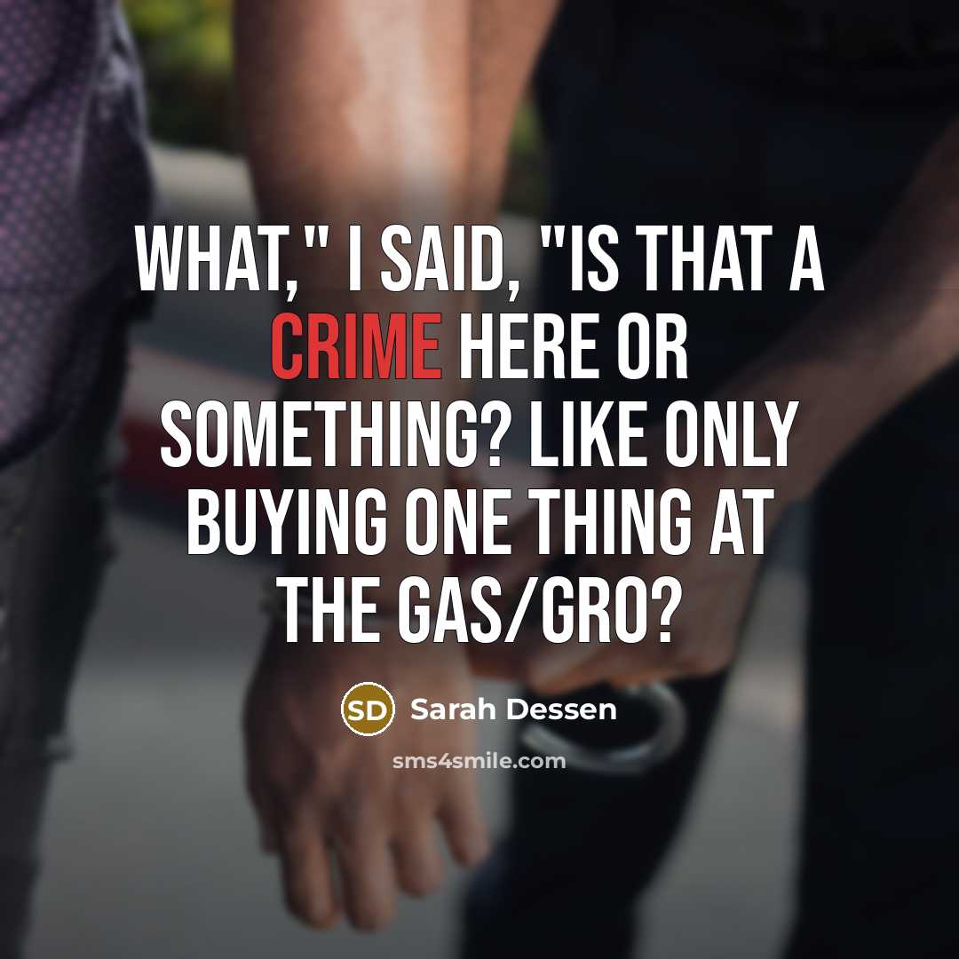 “What," I said, "is that a crime here or something?…” quote by Sarah Dessen