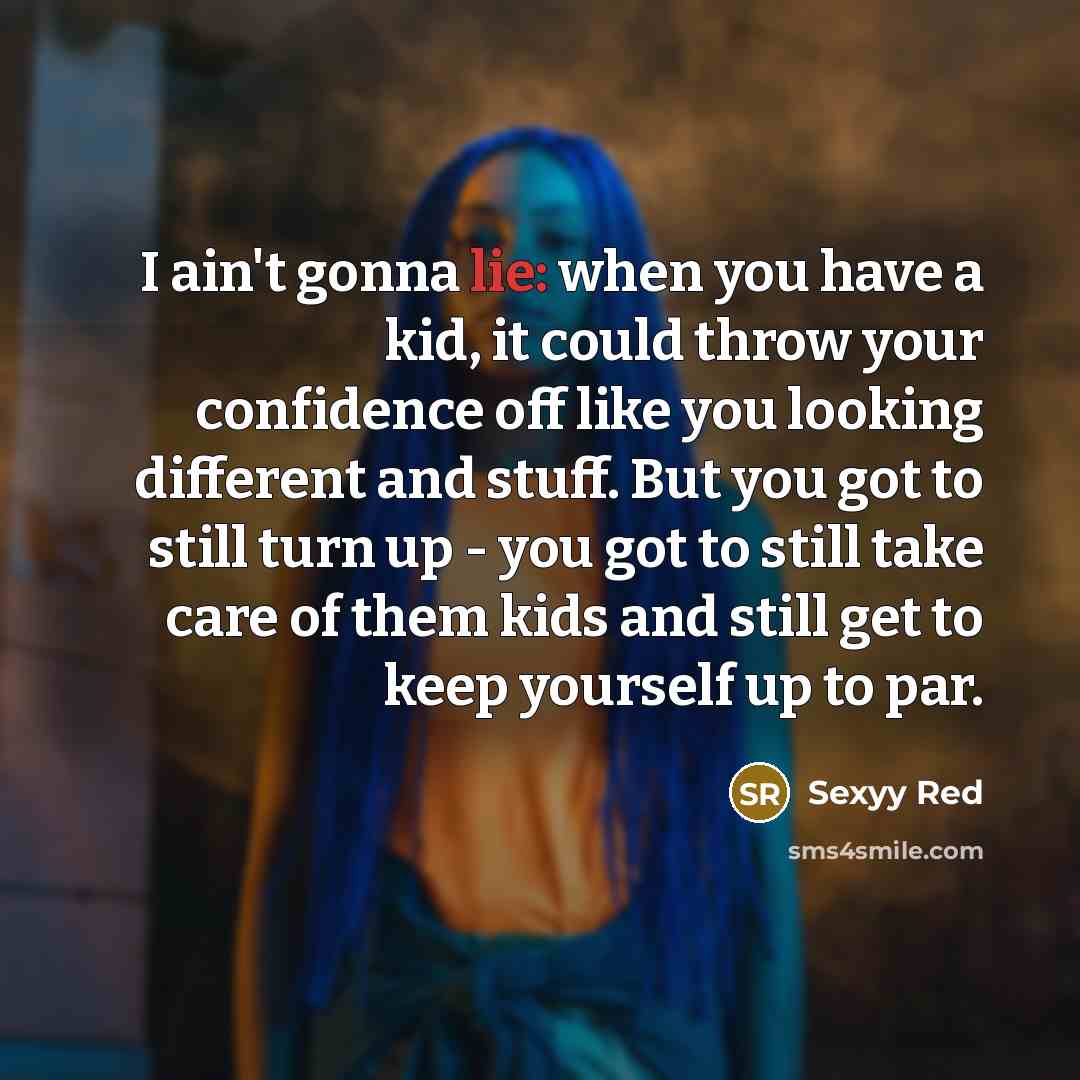“I ain't gonna lie: when you have a kid, it…” quote by Sexyy Red