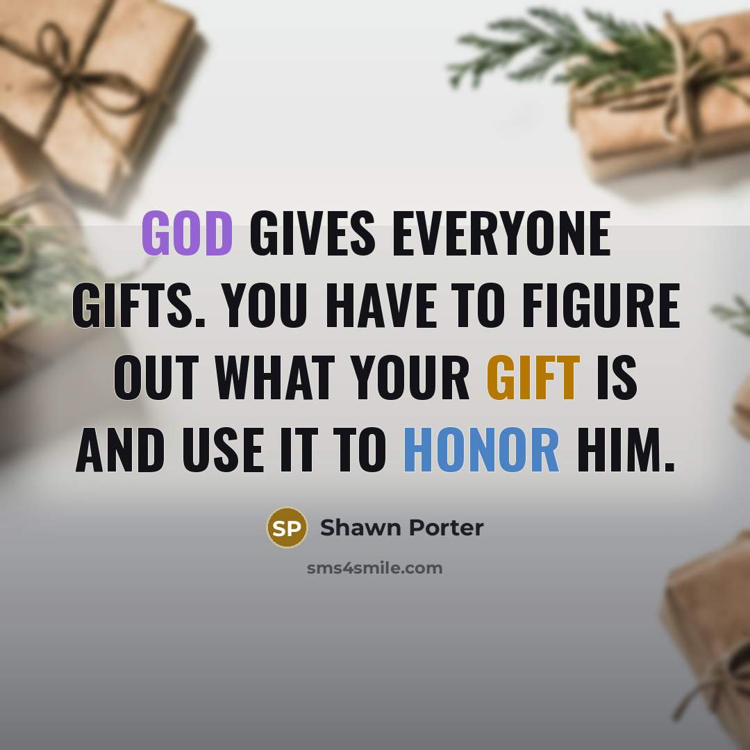 “God gives everyone gifts. You have to figure out what…” quote by Shawn Porter