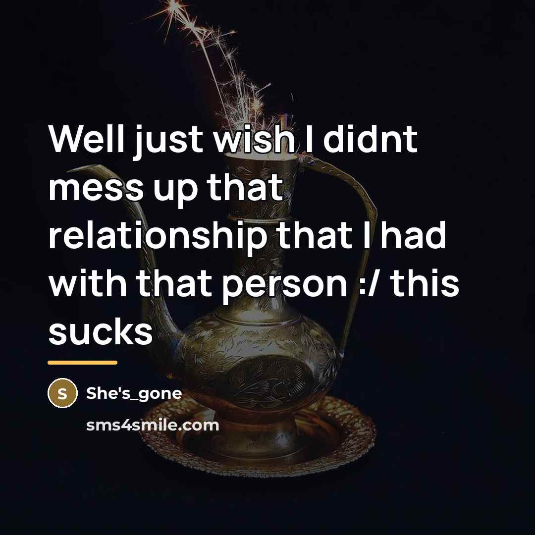 “Well just wish I didnt mess up that relationship that…” quote by She's_gone