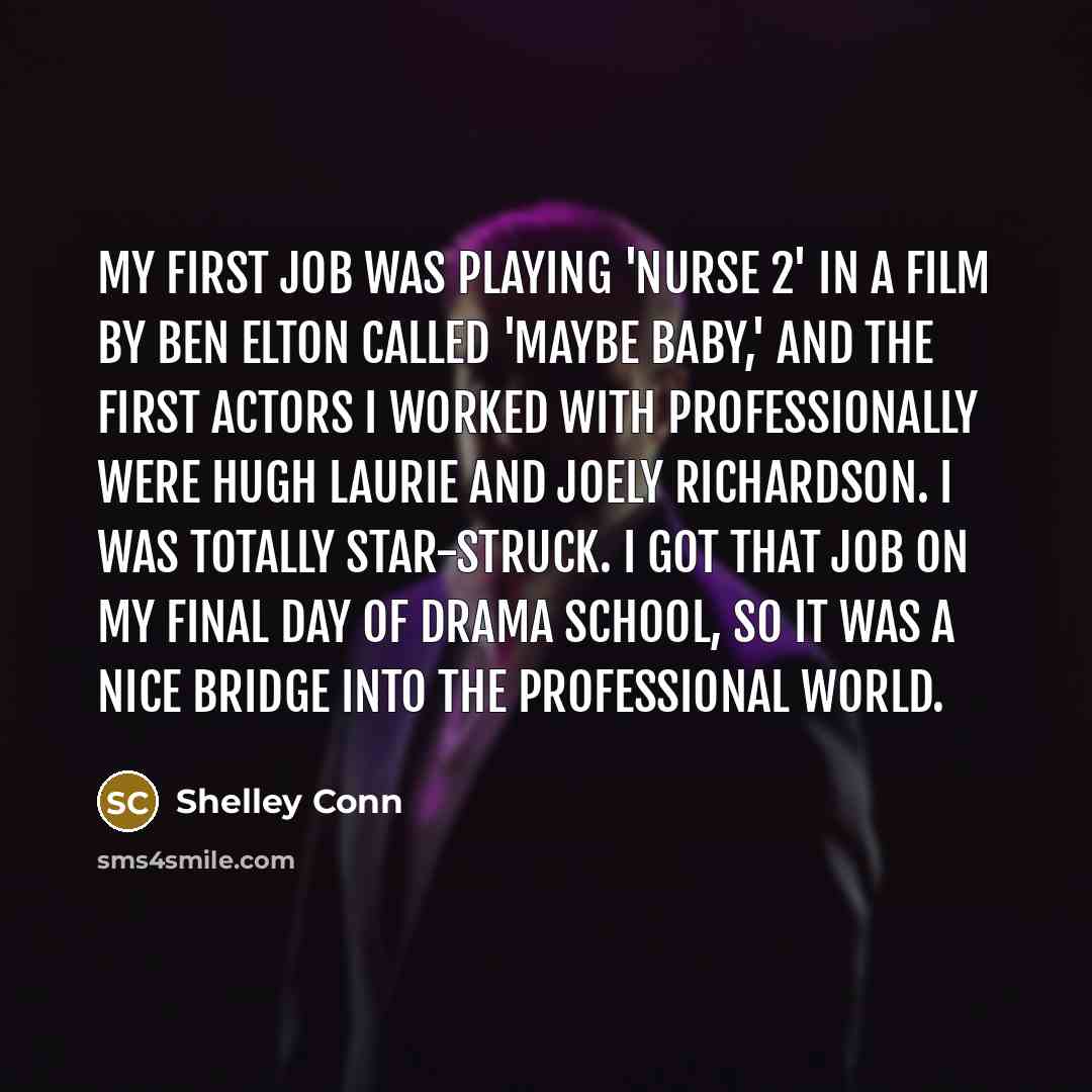 “My first job was playing 'Nurse 2' in a film…” quote by Shelley Conn