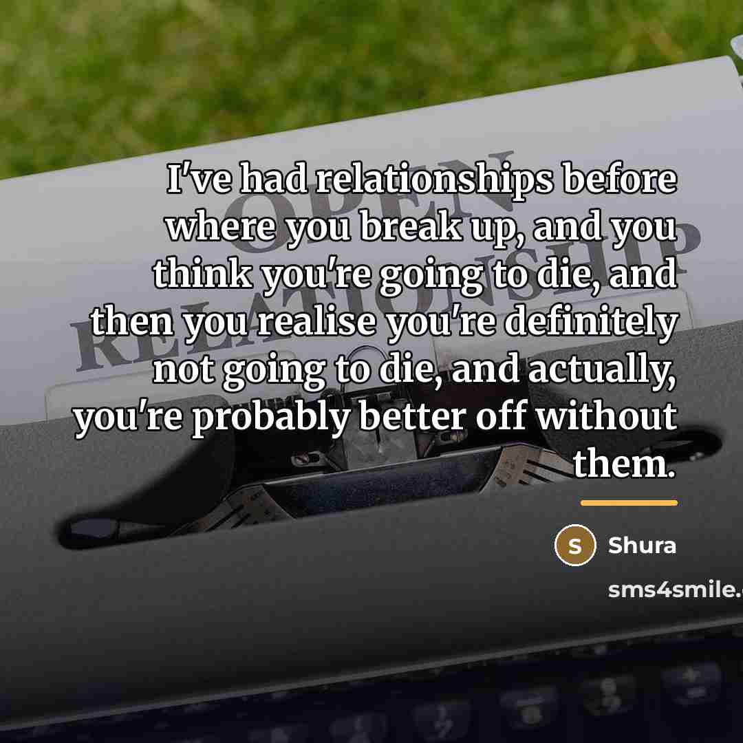 “I've had relationships before where you break up, and you…” quote by Shura