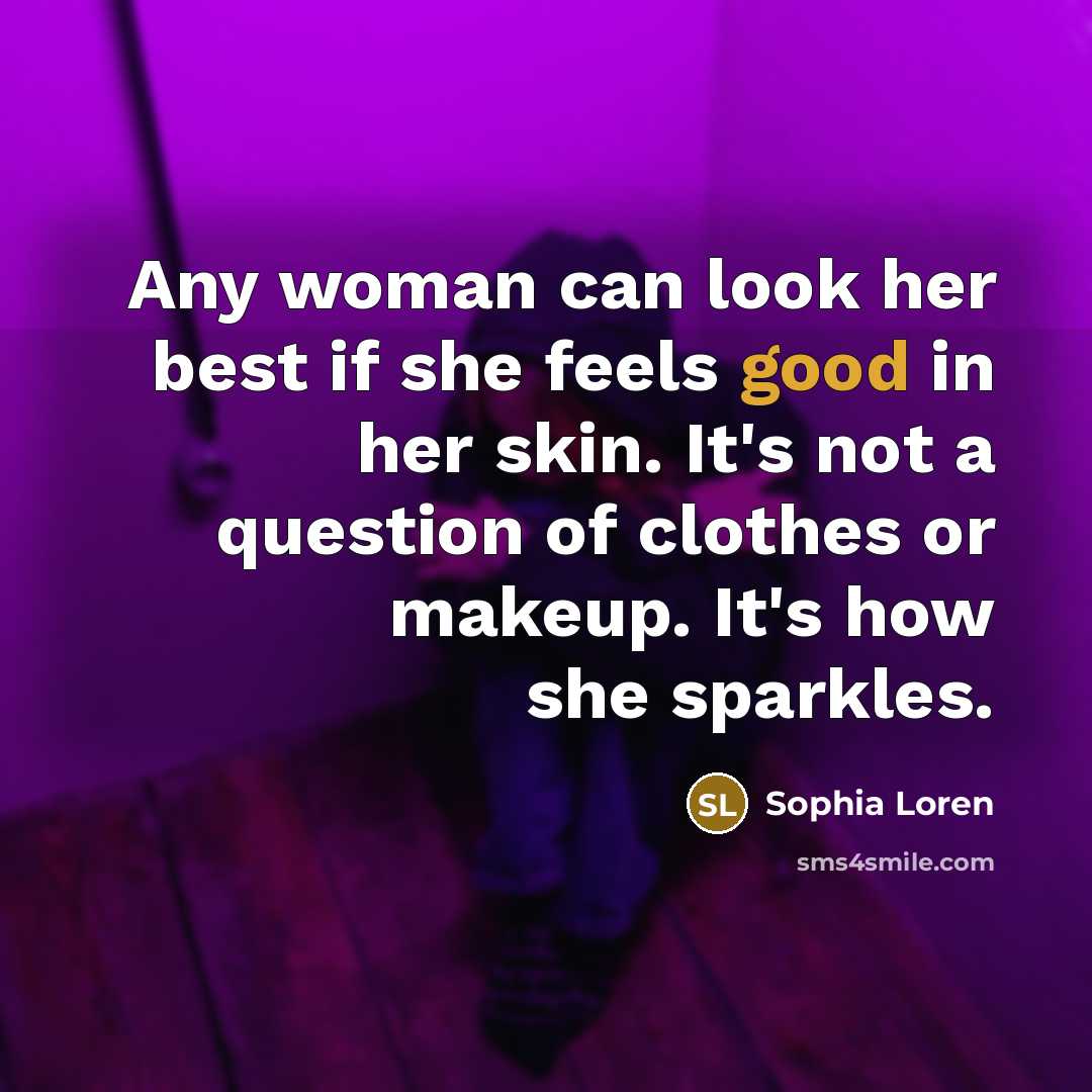 “Any woman can look her best if she feels good…” quote by Sophia Loren